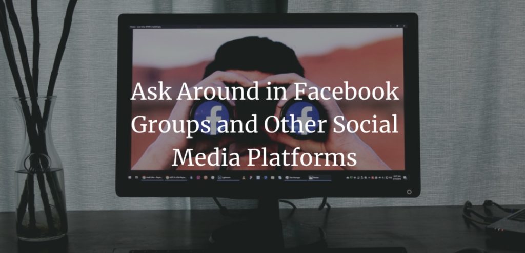 Ask Around in Facebook Groups and Other Social Media Platforms