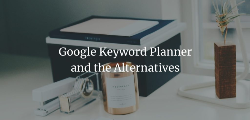 Google Keyword Planner and the Alternatives