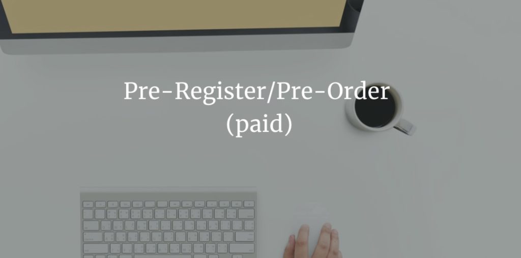Pre-Register:Pre-Order (paid)