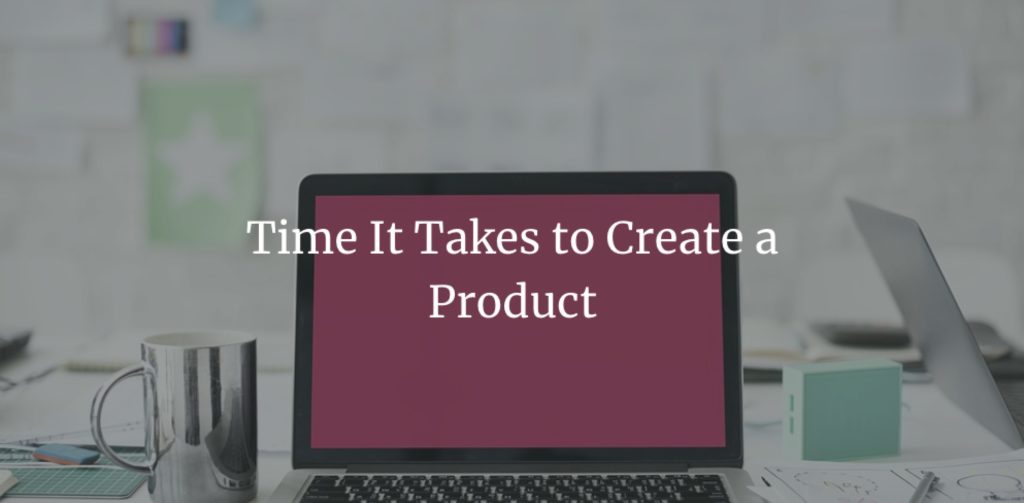 Time It Takes to Create a Product