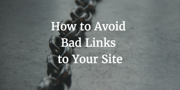 How to Avoid Bad Links to Your Site