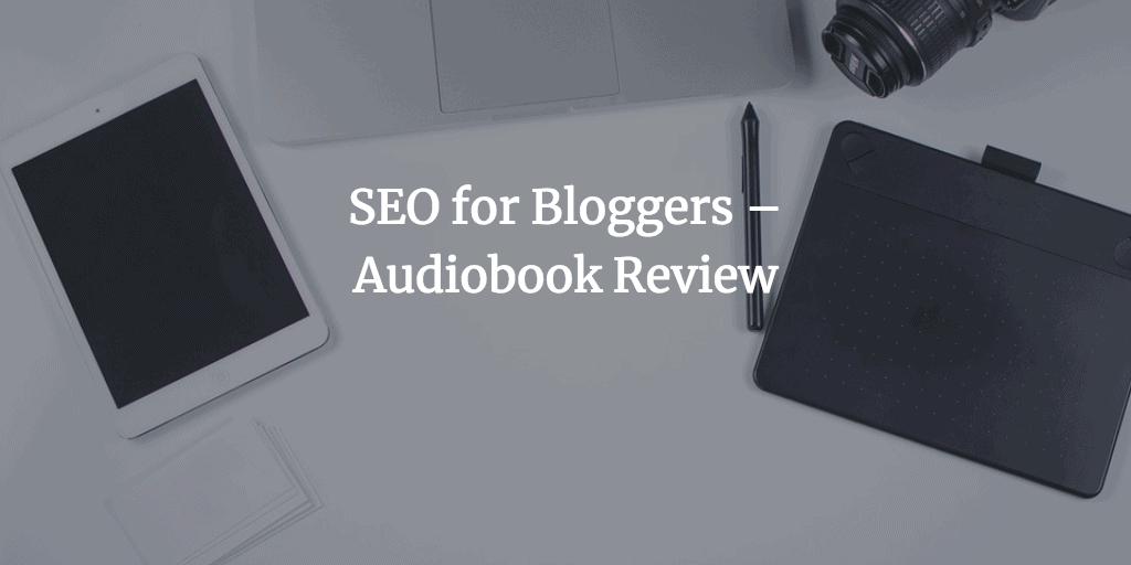 SEO for Bloggers – Audiobook Review