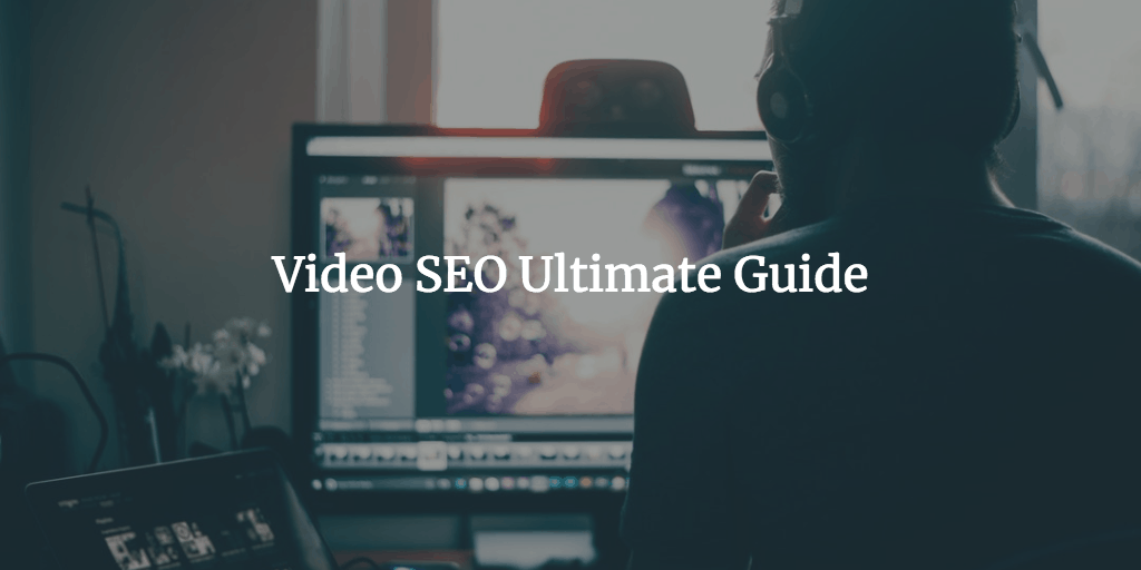 Video SEO Ultimate Guide