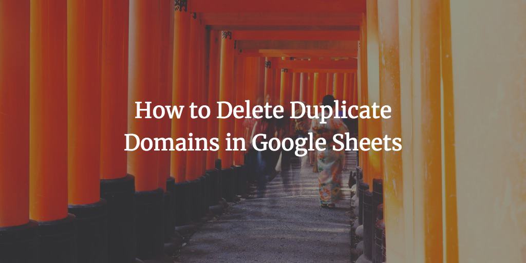 How to Delete Duplicate Domains in Google Sheets