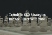 5 Trends in SEO Strategies That Are Effective in 2018