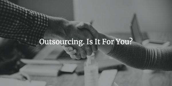 Outsourcing. Is It For You?