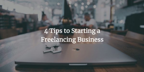 4 Tips to Starting a Freelancing Business