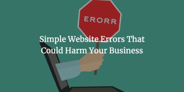 Simple Website Errors That Could Harm Your Business