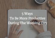 5 Ways To Be More Productive During The Working Day