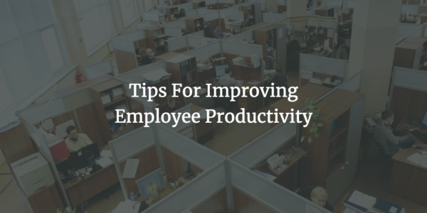 Tips For Improving Employee Productivity