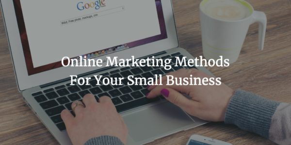 Online Marketing Methods For Your Small Business