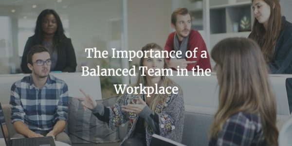 The Importance of a Balanced Team in the Workplace