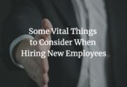 Some Vital Things to Consider When Hiring New Employees