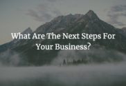 What Are The Next Steps For Your Business