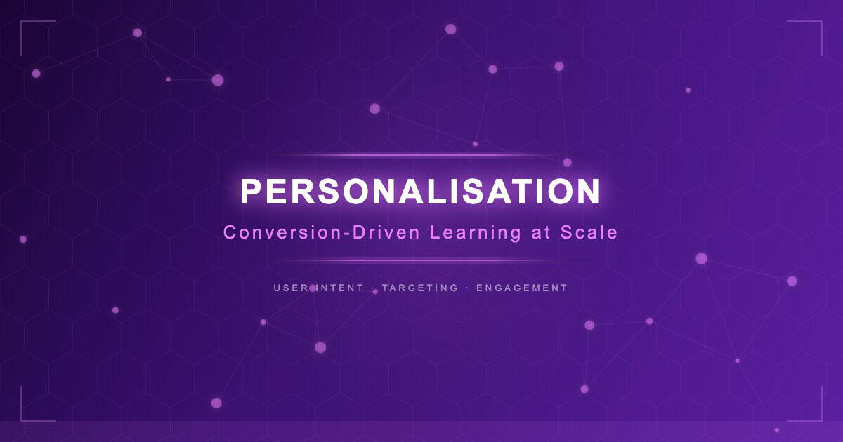 Personalisation: Conversion-Driven Learning